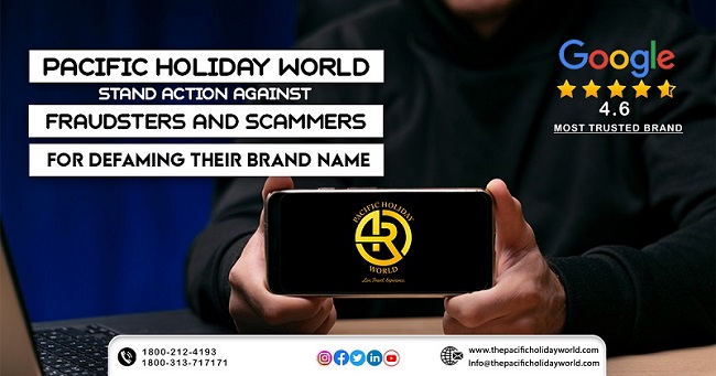 Pacific Holiday World Stand action against fraudsters and Scammers for Defaming Their Brand Name