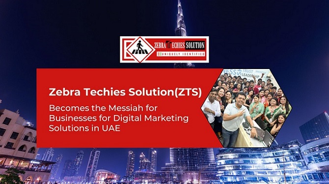 Zebra Techies Solution (ZTS) Becomes the Messiah for Businesses for Digital Marketing Solutions in UAE- See How