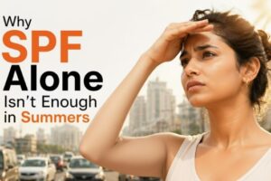 Why SPF Alone Isn’t Enough in Indian Summers